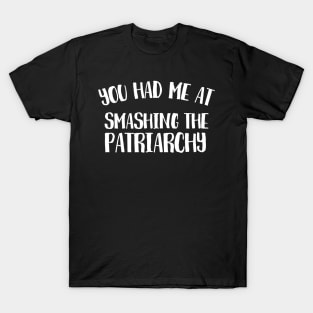 You had me at smashing the patriarchy T-Shirt